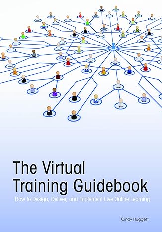 the virtual training guidebook how to design deliver and implement live online learning 1st edition cindy