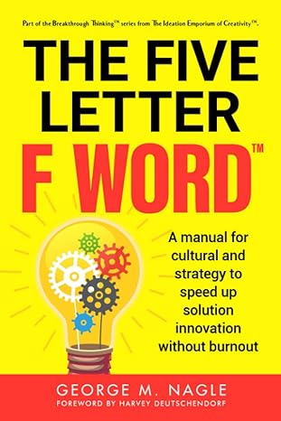 the five letter f word a manual for cultural and strategy change to speed up solution innovation without