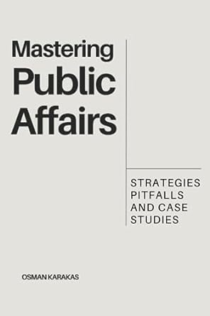 mastering public affairs strategies pitfalls and case studies 1st edition osman karakas 979-8859112319