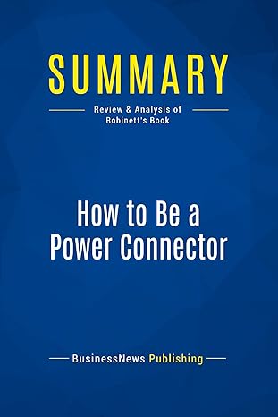 summary how to be a power connector review and analysis of robinett s book 1st edition businessnews