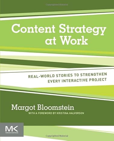 content strategy at work real world stories to strengthen every interactive project 1st edition margot