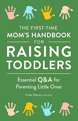 the first time mom s handbook for raising toddlers essential qanda for parenting little ones 1st edition