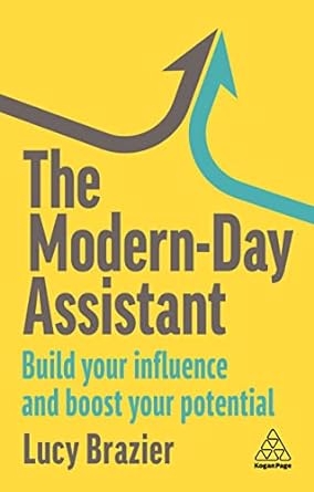 the modern day assistant build your influence and boost your potential 1st edition lucy brazier 1398612200,