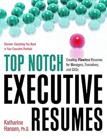 top notch executive resumes creating flawless resumes for managers executives and ceos 1st edition katharine