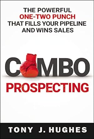 a combo prospecting the powerful one two punch that fills your pipeline and wins sales 1st edition tony