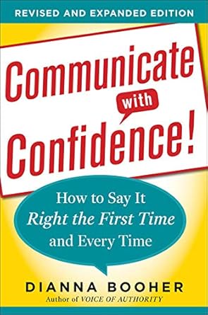 communicate with confidence  how to say it right the first time and every time 2nd edition dianna booher