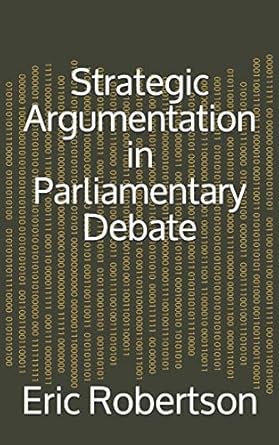 strategic argumentation in parliamentary debate 2nd edition eric robertson 1492938599, 978-1492938590