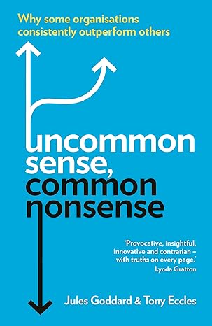 uncommon sense common nonsense why some organisations consistently outperform others 1st edition jules