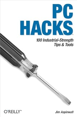 pc hacks 100 industrial strength tips and tools 1st edition jim aspinwall 1411404319, 978-1411404311