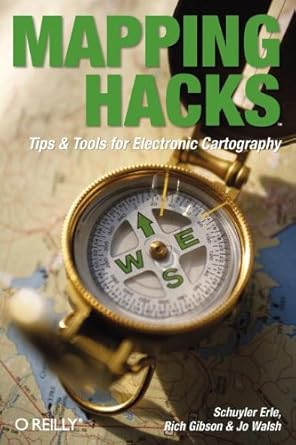 mapping hacks tips and tools for electronic cartography 1st edition schuyler erle ,rich gibson ,jo walsh