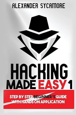 hacking made easy 1 1st edition alexander sycamore ,ash publishing 1537234366, 978-1537234366