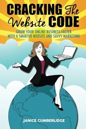 cracking the website code grow your online business faster with a smarter website and savvy marketing 1st