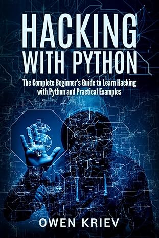 hacking with python the complete beginners guide to learn hacking with python and practical examples 1st