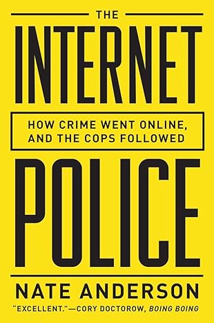 the internet police how crime went online and the cops followed 1st edition nate anderson 0393349454,