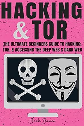 hacking and tor the ultimate beginners guide to hacking tor and accessing the deep web and dark web 1st