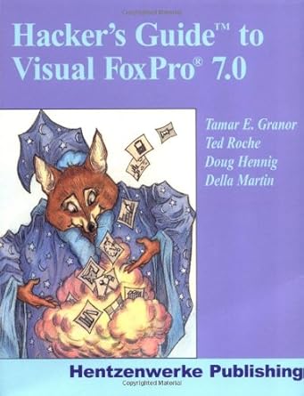 hackers guide to visual foxpro 7 0 3rd edition ted roche ,doug hennig ,della martin 1930919220, 978-1930919228