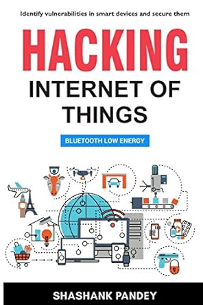 hacking internet of things bluetooth low energy 1st edition shashank pandey 1999954874, 978-1999954871