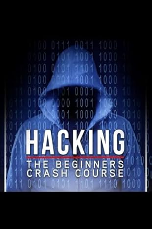 hacking the beginners crash course hacking the beginners crash course 1st edition dimitri jones 1539505855,