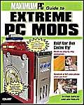 maximum pc guide to extreme pc mods 1st edition paul capello ,jon phillips 0789731924, 978-0789731920