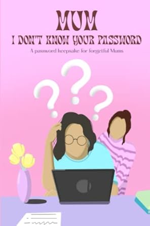 mum i don t know your password a password keepsake for forgetful mums 1st edition basync books 979-8440143210