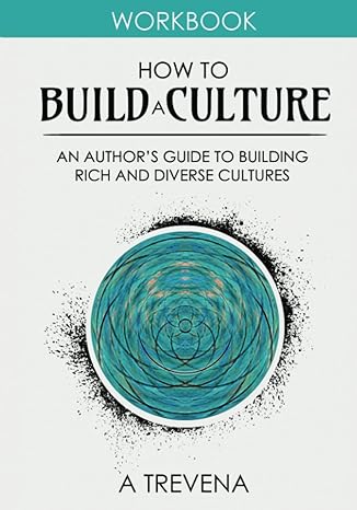 how to build a culture an author s guide to building rich and diverse cultures 1st edition a trevena