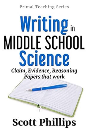 writing in middle school science claim evidence reasoning papers that work 1st edition scott phillips