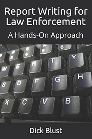 report writing for law enforcement a hands on approach 1st edition dick blust 1976973007, 978-1976973000