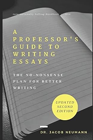 a professor s guide to writing essays the no nonsense plan for better writing standard edition dr. jacob