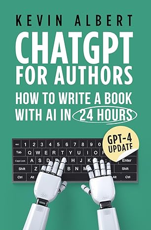 chatgpt for authors how to write a book with chatgpt in 24 hours 1st edition kevin albert 979-8399184562