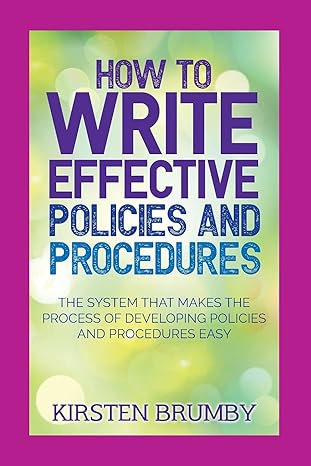 how to write effective policies and procedures the system that makes the process of developing policies and