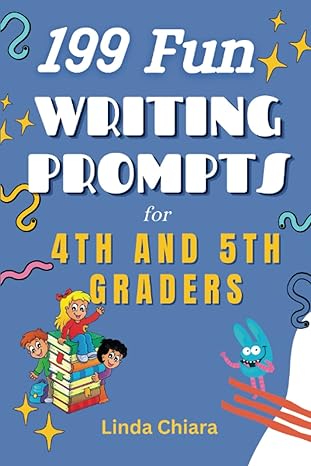 199 fun writing prompts for  and 5th graders 1st edition linda chiara 979-8388278333