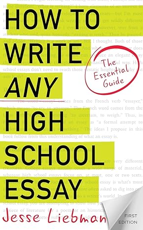 how to write any high school essay the essential guide 1st edition jesse liebman 1539029816, 978-1539029816