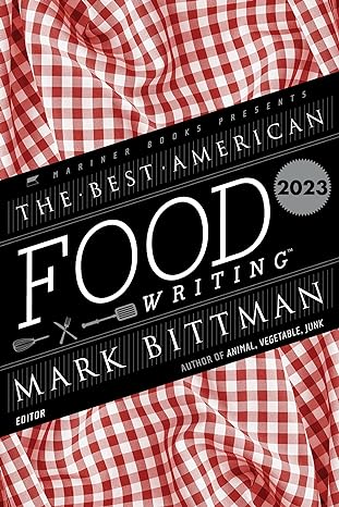 the best american food writing 2023 1st edition mark bittman ,silvia killingsworth 0063322528, 978-0063322523
