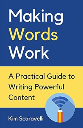 making words work a practical guide to writing powerful content 1st edition kim scaravelli 0228870070,