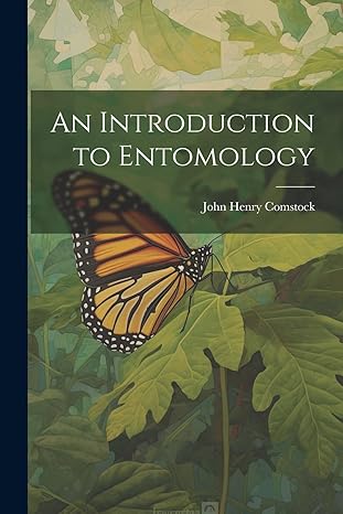 an introduction to entomology 1st edition john henry comstock 1021355852, 978-1021355850