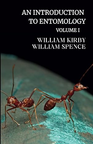 an introduction to entomology vol 1 1st edition william kirby ,william spence b0cnyddw7s, 979-8869739353