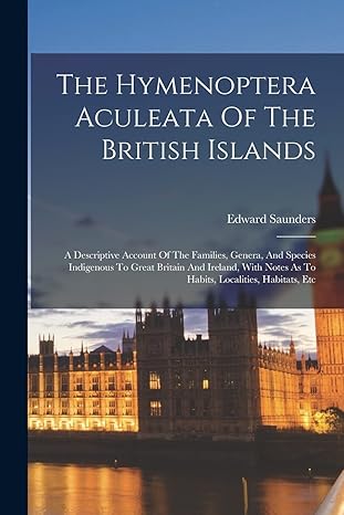 the hymenoptera aculeata of the british islands a descriptive account of the families genera and species