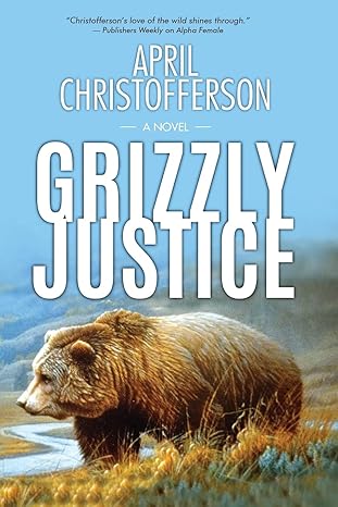 grizzly justice 1st edition april christofferson 1970157003, 978-1970157000