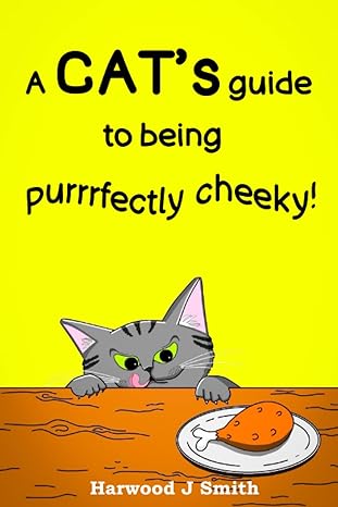 a cats guide to being purrrfectly cheeky 1st edition harwood j smith b0bpgsvg8x, 979-8367121889
