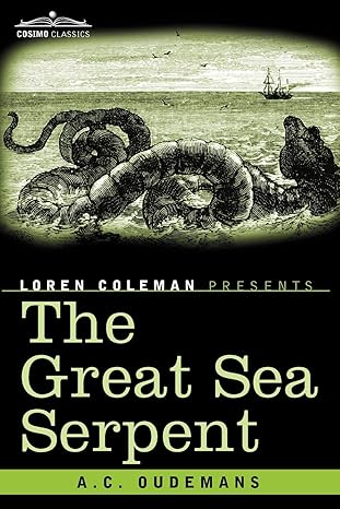 the great sea serpent 1st edition antoon cornelis oudemans ,loren coleman 1605203327, 978-1605203324