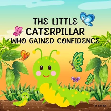 the little caterpillar who gained confidence 1st edition jett rex b0bxnfrtrg, 979-8378906994