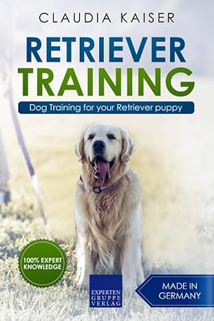 retriever training dog training for your retriever puppy 1st edition claudia kaiser 1797650548, 978-1797650548