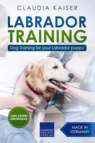 labrador training dog training for your labrador puppy 1st edition claudia kaiser 1797651943, 978-1797651941