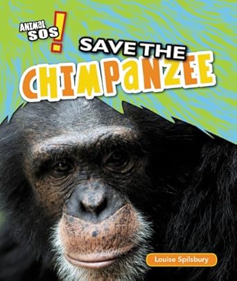 save the chimpanzee 1st edition louise spilsbury 1477760369, 978-1477760369