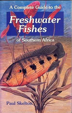 a complete guide to the freshwater fishes of southern africa 1st edition paul h skelton ,dave voorvelt