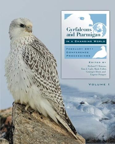 gyrfalcons and ptarmigan in a changing world volume i 1st edition richard t watson ,tom j cade ,mark fuller