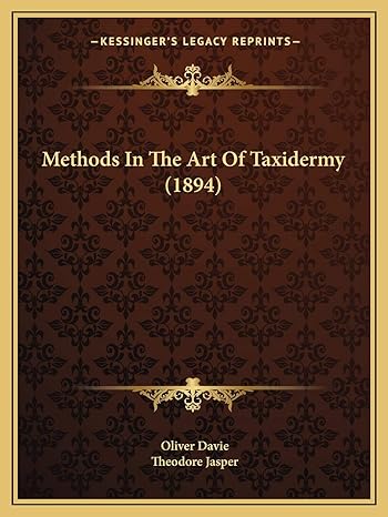 methods in the art of taxidermy 1st edition oliver davie ,theodore jasper 1167024443, 978-1167024443