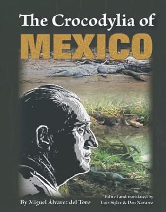 the crocodylia of mexico 1st edition miguel alvarez del toro ,luis sigler ,dan navarro b0b3n8g8t4,