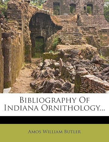 bibliography of indiana ornithology 1st edition amos william butler 1272524019, 978-1272524012