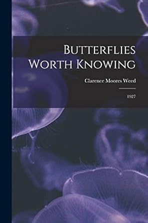 butterflies worth knowing 1927 1st edition clarence moores 1864 1947 weed 1015067379, 978-1015067370